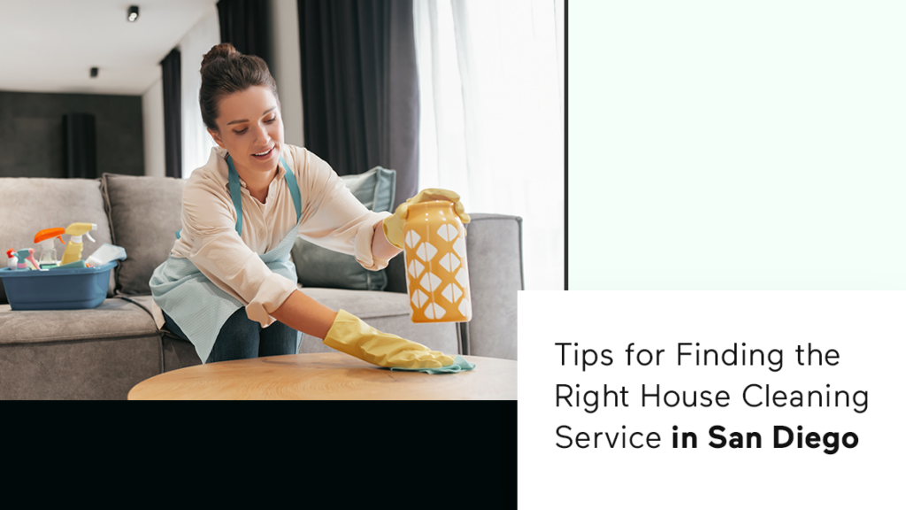 Tips for Finding the Right House Cleaning Service in San Diego