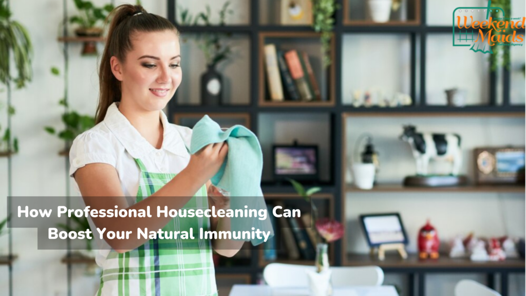 How Professional Housecleaning Can Boost Your Natural Immunity