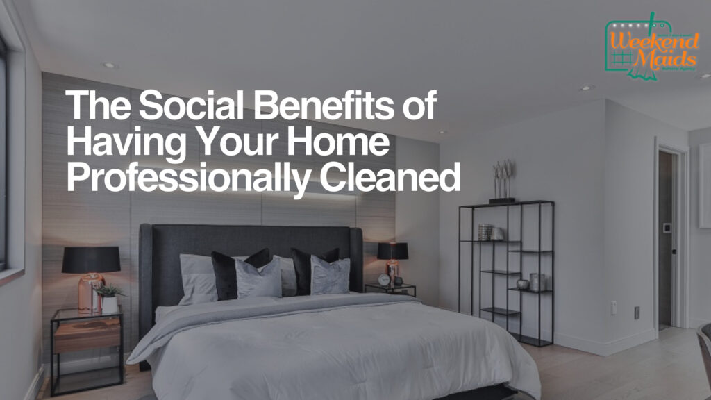 the social benefits of having your home professionally cleaned