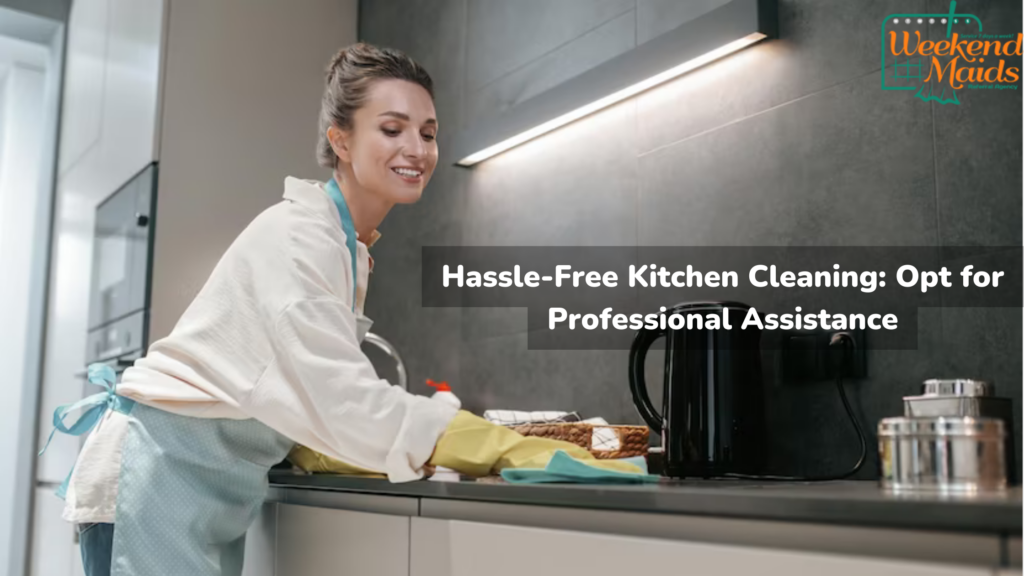 Hassle-Free Kitchen Cleaning: Opt for Professional Assistance