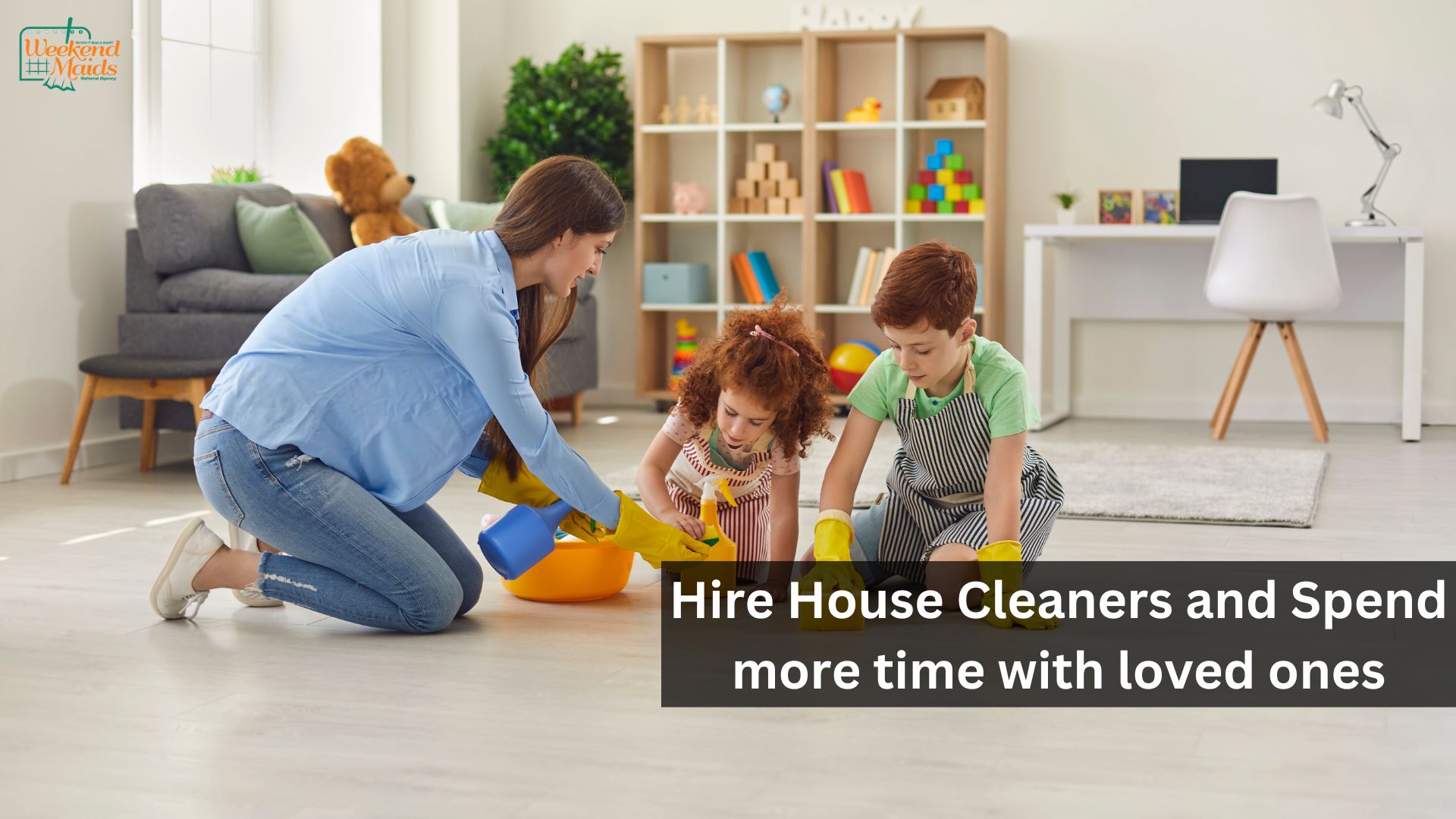 Hire House Cleaners and Spend more time with loved ones